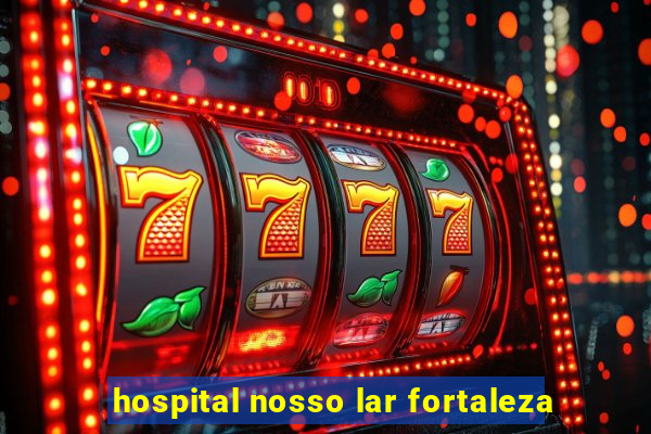 hospital nosso lar fortaleza